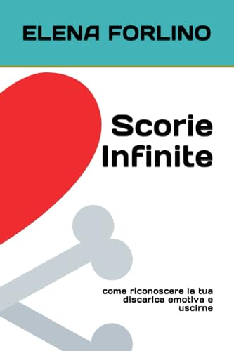 Scorie Infinite: come riconoscere la tua discarica emotiva e uscirne von Independently published